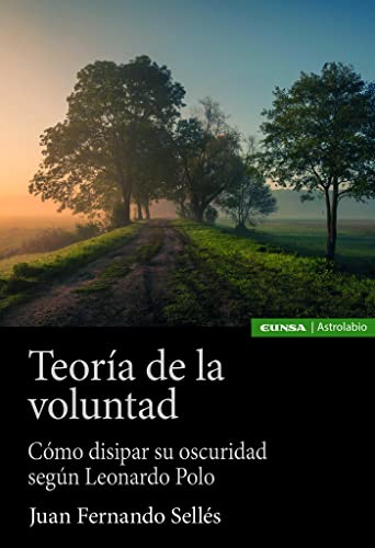 Teoría de la voluntad: Cómo disipar su oscuridad según Leonardo Polo (Astrolabio Filosofía) von EUNSA. EDICIONES UNIVERSIDAD DE NAVARRA, S.A.