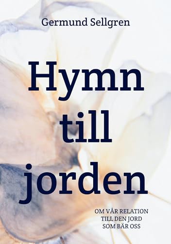 Hymn till jorden: Om vår relation till den jord som bär oss von BoD – Books on Demand – Schweden