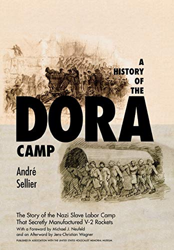 A History of the Dora Camp: The Untold Story of the Nazi Slave Labor Camp That Secretly Manufactured V-2 Rockets (Published in Association with the United States Holocaust Me)
