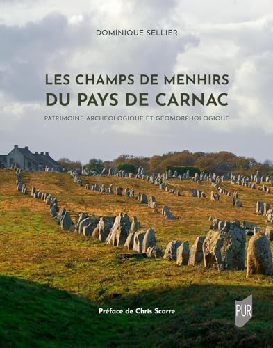 Les champs de menhirs du pays de Carnac: Patrimoine archéologique et géomorphologique von PU RENNES