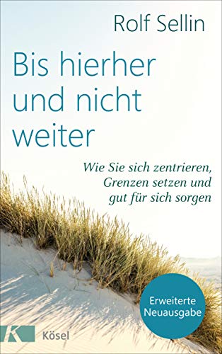 Bis hierher und nicht weiter: Wie Sie sich zentrieren, Grenzen setzen und gut für sich sorgen. - Erweiterte Neuausgabe von Kösel-Verlag