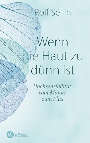 Wenn die Haut zu dünn ist: Hochsensibilität – vom Manko zum Plus. Das Standardwerk in erweiterter Neuausgabe von Ksel-Verlag