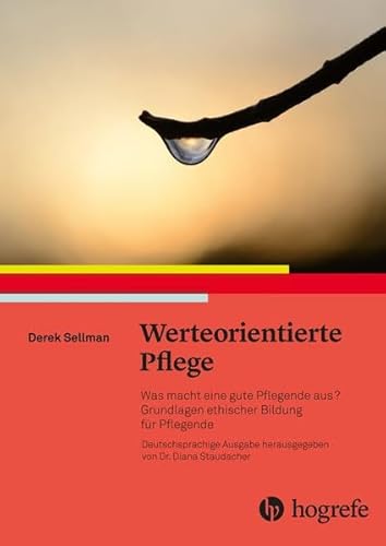 Werteorientierte Pflege: Was macht eine gute Pflegende aus? Grundlagen ethischen Bildung für Pflegende von HOGREFE (VORM. VERLAG HANS HUBER )