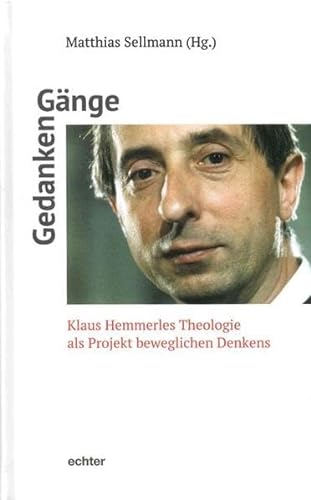 Gedanken-Gänge: Klaus Hemmerles Theologie als Projekt beweglichen Denkens