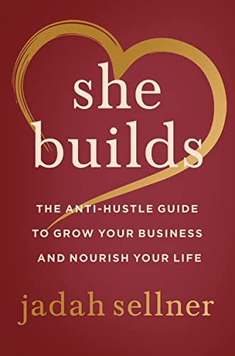 She Builds: The Anti-Hustle Guide to Grow Your Business and Nourish Your Life von Harper Business