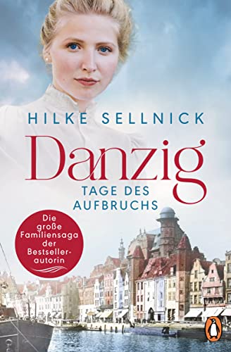 Danzig: Tage des Aufbruchs - Roman. Die Danzig-Saga der Bestsellerautorin von PENGUIN VERLAG