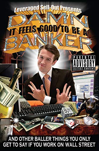 Damn, It Feels Good to Be a Banker: And Other Baller Things You Only Get to Say If You Work on Wall Street