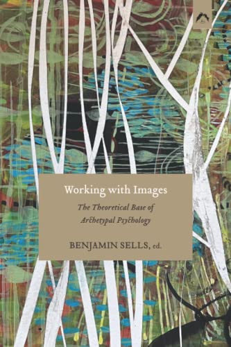 Working with Images: The Theoretical Base of Archetypal Psychology von Spring Publications