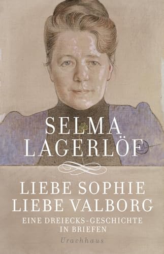 Liebe Sophie – Liebe Valborg: Eine Dreiecksgeschichte in Briefen von Urachhaus/Geistesleben