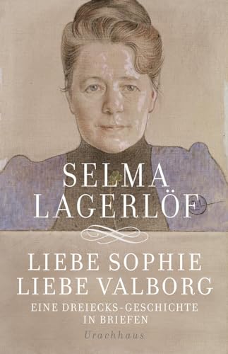 Liebe Sophie – Liebe Valborg: Eine Dreiecksgeschichte in Briefen