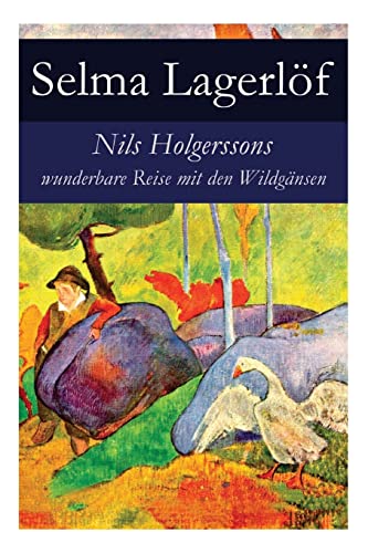 Nils Holgerssons wunderbare Reise mit den Wildgänsen: Erster & Zweiter Teil in einem Band. Auch bekannt als: Die wunderbare Reise des kleinen Nils Holgersson mit den Wildgänsen von E-Artnow