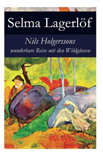 Nils Holgerssons wunderbare Reise mit den Wildgänsen: Erster & Zweiter Teil in einem Band. Auch bekannt als: Die wunderbare Reise des kleinen Nils Holgersson mit den Wildgänsen von E-Artnow