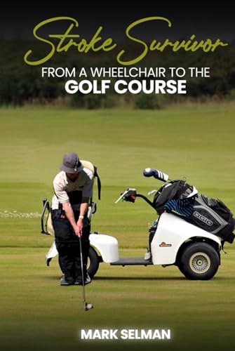 Stroke Survivor: From A Wheelchair To The Golf Course von Design Marvel