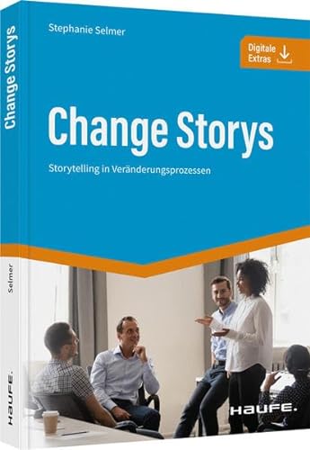 Change Storys: Storytelling in Veränderungsprozessen (Haufe Fachbuch)