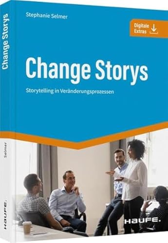 Change Storys: Storytelling in Veränderungsprozessen (Haufe Fachbuch)