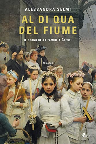 Al di qua del fiume. Il sogno della famiglia Crespi (Narrativa Nord)