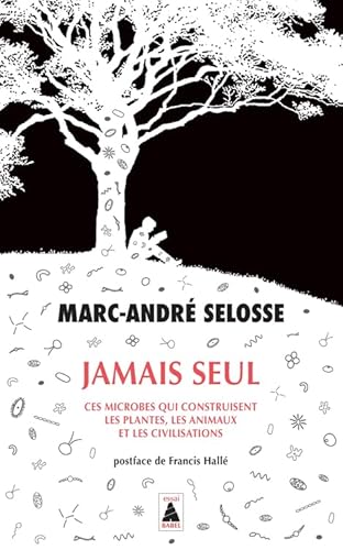 Jamais seul: Ces microbes qui construisent les plantes, les animaux et les civilisations Jamais seul: Ces microbes qui construisent les plantes, les animaux et les civilisations