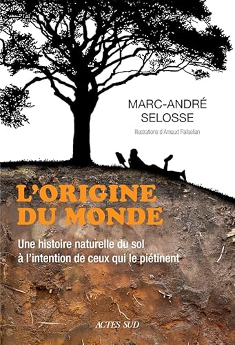 L'origine du monde: Une histoire naturelle du sol à l'intention de ceux qui le piétinent L'origine du monde: Une histoire naturelle du sol à l'intention de ceux qui le piétinent