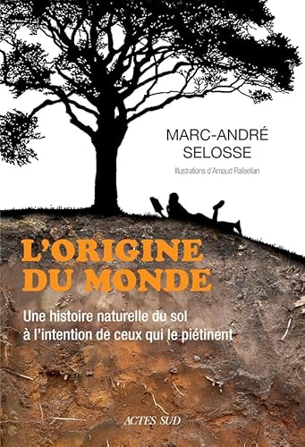 L'origine du monde: Une histoire naturelle du sol à l'intention de ceux qui le piétinent