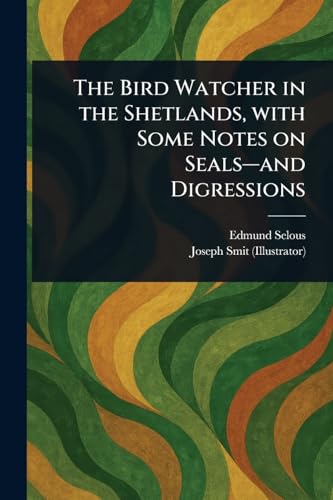 The Bird Watcher in the Shetlands, With Some Notes on Seals-and Digressions von Anson Street Press