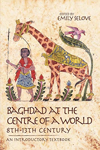 Baghdad at the Centre of a World, 8th-13th Century: An Introductory Textbook von Theran Press