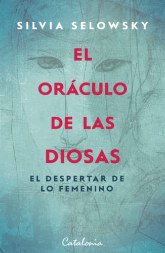 El oráculo de las diosas: El despertar de lo femenino. Guía de autoconocimiento von Editorial Catalonia