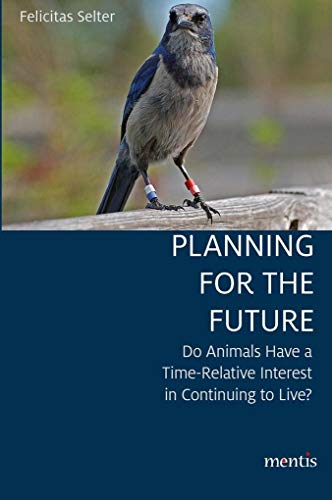Planning for the Future: Do Animals Have a Time-Relative Interest in Continuing to Live? von Mentis