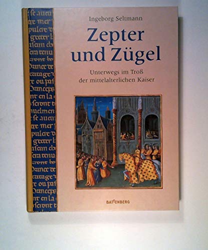 Zepter und Zügel. Unterwegs im Troß der mittelalterlichen Kaiser