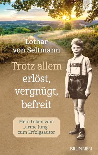 Trotz allem erlöst, vergnügt, befreit: Mein Leben vom "arme Jung" zum Erfolgsautor. Ein Rückblick auf ein herausforderndes Leben mit Höhen und Tiefen, getragen von einem unerschütterlichen Glauben. von Brunnen Verlag GmbH