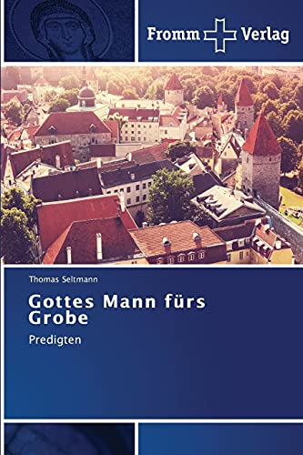 Gottes Mann fürs Grobe: Predigten von Fromm Verlag