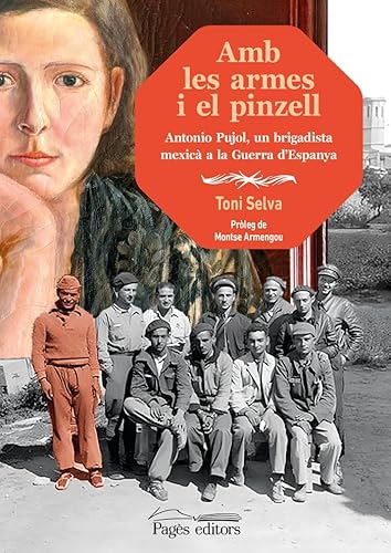 Amb les armes i el pinzell: Antonio Pujol, un brigadista mexicà a la Guerra d'Espanya (Guimet, Band 254) von Pagès editors, S.L.