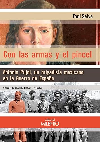 Con las armas y el pincel: Antonio Pujol, un brigadista mexicano en la Guerra de España (Alfa, Band 83) von Milenio Publicaciones S.L.
