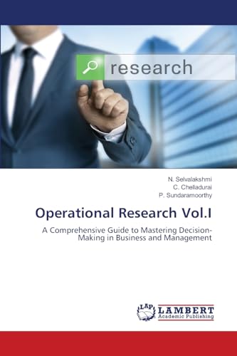 Operational Research Vol.I: A Comprehensive Guide to Mastering Decision-Making in Business and Management von LAP LAMBERT Academic Publishing