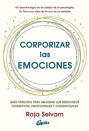 Corporizar las emociones: Guía práctica para mejorar los resultados cognitivos, emocionales y conductuales (Psicoemoción) von Gaia