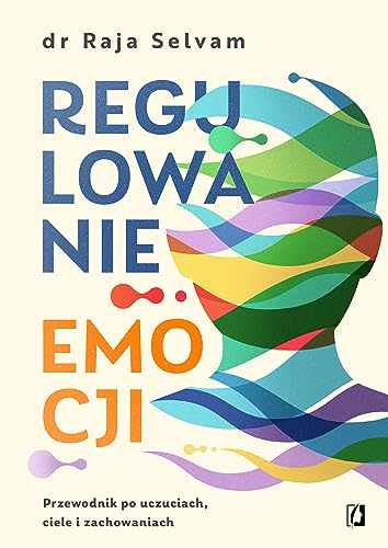 Regulowanie emocji: Przewodnik po uczuciach, ciele i zachowaniach