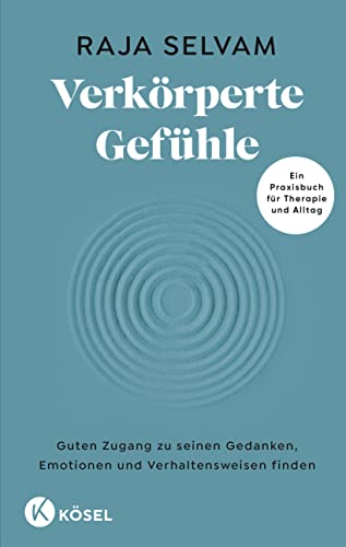 Verkörperte Gefühle: Guten Zugang zu seinen Gedanken, Emotionen und Verhaltensweisen finden - Ein Praxisbuch für Therapie und Alltag von Kösel-Verlag