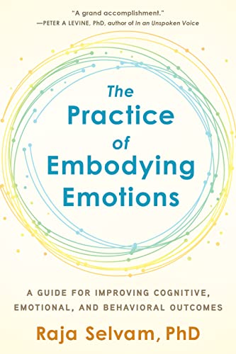 The Practice of Embodying Emotions: A Guide for Improving Cognitive, Emotional, and Behavioral Outcomes von NORTH ATLANTIC BOOKS