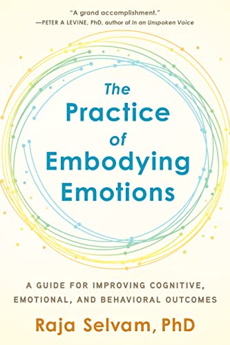 The Practice of Embodying Emotions: A Guide for Improving Cognitive, Emotional, and Behavioral Outcomes The Practice of Embodying Emotions: A Guide for Improving Cognitive, Emotional, and Behavioral Outcomes von NORTH ATLANTIC BOOKS