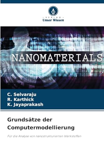 Grundsätze der Computermodellierung: Für die Analyse von nanostrukturierten Werkstoffen von Verlag Unser Wissen