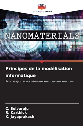 Principes de la modélisation informatique: Pour l'analyse des matériaux nanostructurés nanostructurés von Editions Notre Savoir