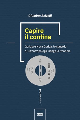 Capire il confine. Gorizia e Nova Gorica: lo sguardo di un’antropologa indaga la frontiera (Le metamorfosi) von Bottega Errante Edizioni