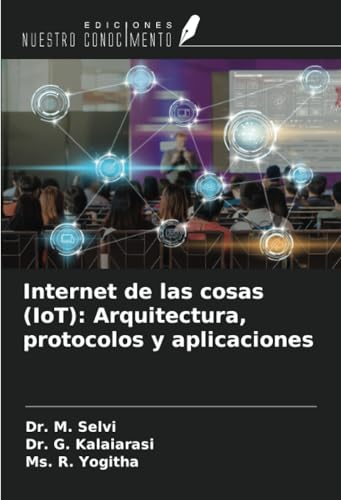 Internet de las cosas (IoT): Arquitectura, protocolos y aplicaciones von Ediciones Nuestro Conocimiento