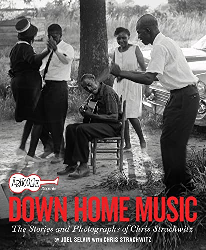 Arhoolie Records Down Home Music: The Stories and Photographs of Chris Strachwitz von Chronicle Books
