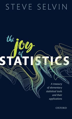 The Joy of Statistics: A Treasury of Elementary Statistical Tools and Their Applications von Oxford University Press