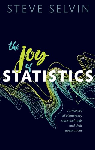 The Joy of Statistics: A Treasury of Elementary Statistical Tools and Their Applications von Oxford University Press