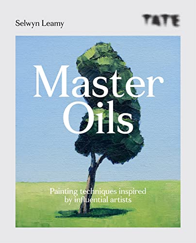 Master Oils: Painting Techniques Inspired by Influential Artists (Tate Master) von Ilex Press