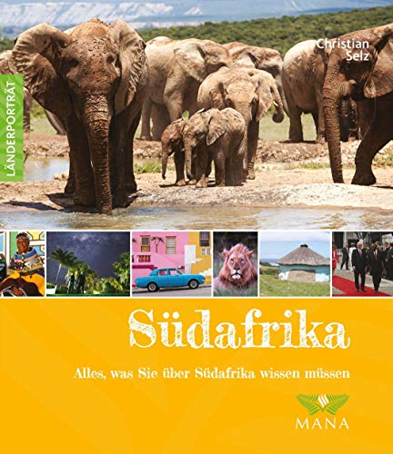 Südafrika: Alles, was Sie über Südafrika wissen müssen (Länderporträt: Reiseführer, Bildband und Handbuch in einem) von MANA-Verlag