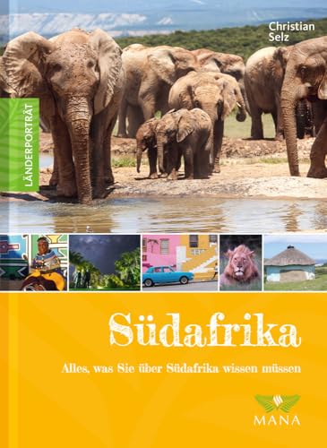 Südafrika: Alles, was Sie über Südafrika wissen müssen (Länderporträt: Reiseführer, Bildband und Handbuch in einem) von MANA-Verlag