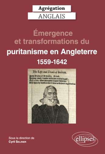 Agrégation Anglais 2023. Émergence et transformations du puritanisme en Angleterre (1559-1642) (CAPES/AGREGATION)