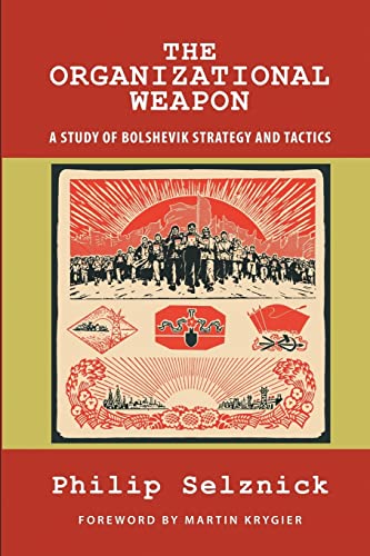The Organizational Weapon: A Study of Bolshevik Strategy and Tactics (Classics of the Social Sciences)